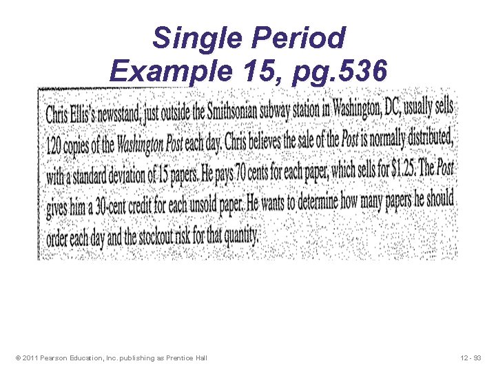 Single Period Example 15, pg. 536 © 2011 Pearson Education, Inc. publishing as Prentice Single Period Example 15, pg. 536 © 2011 Pearson Education, Inc. publishing as Prentice