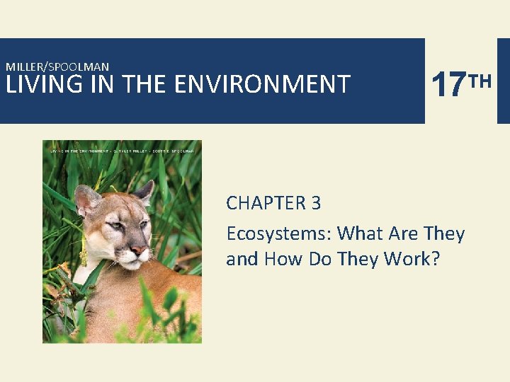 MILLER/SPOOLMAN LIVING IN THE ENVIRONMENT 17 TH CHAPTER 3 Ecosystems: What Are They and