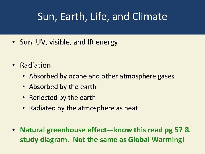 Sun, Earth, Life, and Climate • Sun: UV, visible, and IR energy • Radiation