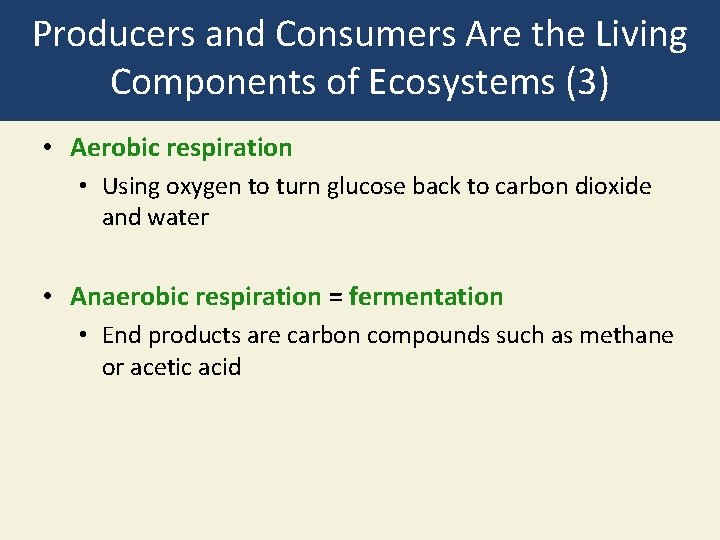 Producers and Consumers Are the Living Components of Ecosystems (3) • Aerobic respiration •