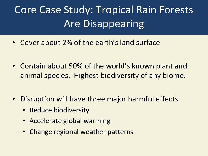 Core Case Study: Tropical Rain Forests Are Disappearing • Cover about 2% of the