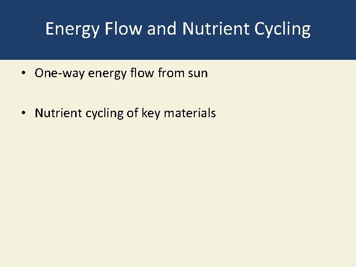 Energy Flow and Nutrient Cycling • One-way energy flow from sun • Nutrient cycling