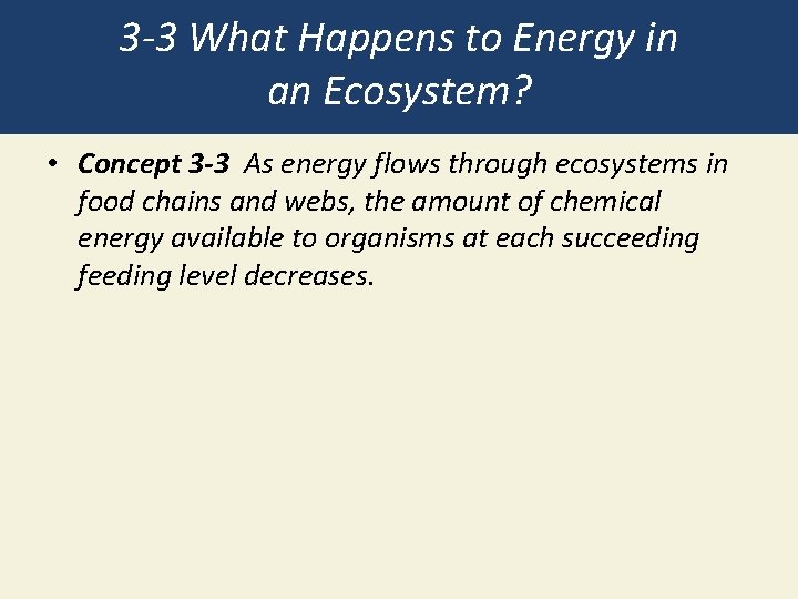 3 -3 What Happens to Energy in an Ecosystem? • Concept 3 -3 As