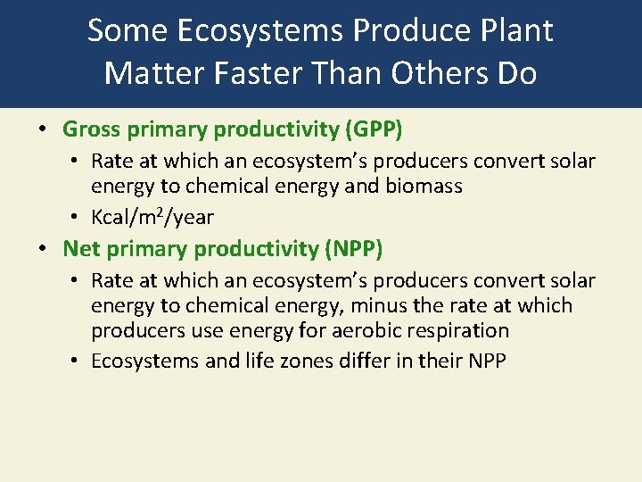 Some Ecosystems Produce Plant Matter Faster Than Others Do • Gross primary productivity (GPP)