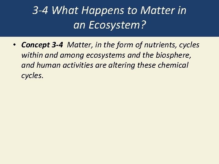 3 -4 What Happens to Matter in an Ecosystem? • Concept 3 -4 Matter,