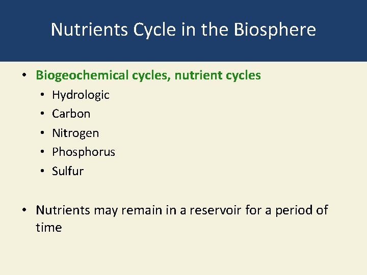 Nutrients Cycle in the Biosphere • Biogeochemical cycles, nutrient cycles • • • Hydrologic