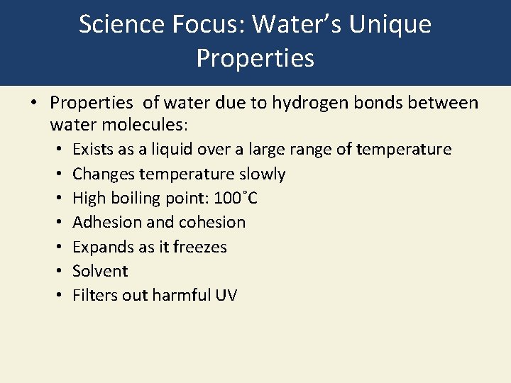 Science Focus: Water’s Unique Properties • Properties of water due to hydrogen bonds between