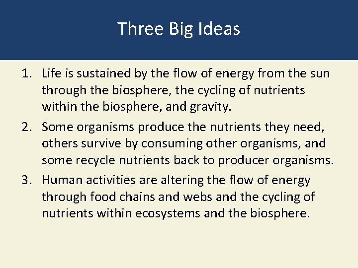 Three Big Ideas 1. Life is sustained by the flow of energy from the