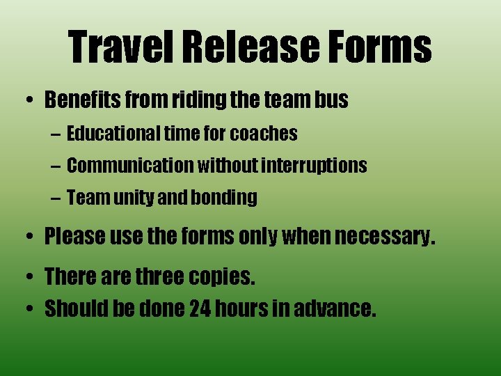 Travel Release Forms • Benefits from riding the team bus – Educational time for
