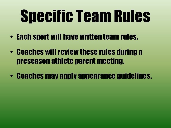 Specific Team Rules • Each sport will have written team rules. • Coaches will