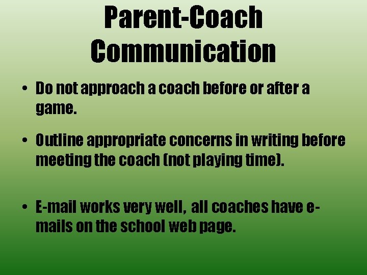 Parent-Coach Communication • Do not approach a coach before or after a game. •