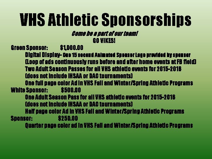 VHS Athletic Sponsorships Come be a part of our team! GO VIKES! Green Sponsor: