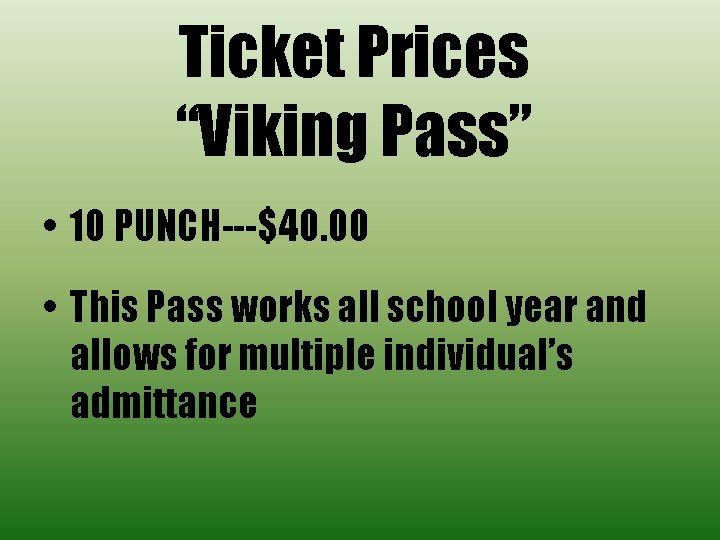 Ticket Prices “Viking Pass” • 10 PUNCH---$40. 00 • This Pass works all school