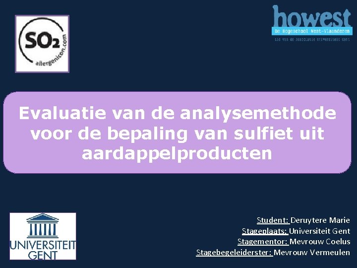 Evaluatie van de analysemethode voor de bepaling van sulfiet uit aardappelproducten Student: Deruytere Marie