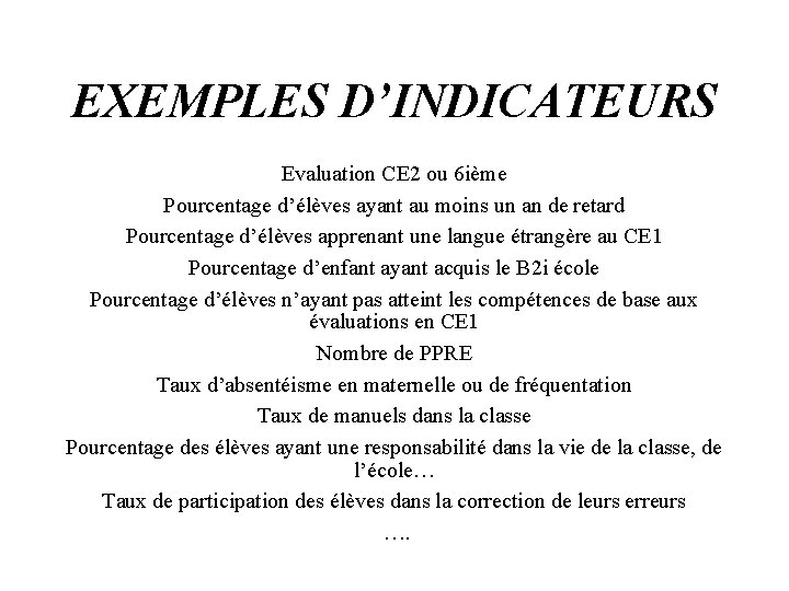 EXEMPLES D’INDICATEURS Evaluation CE 2 ou 6 ième Pourcentage d’élèves ayant au moins un