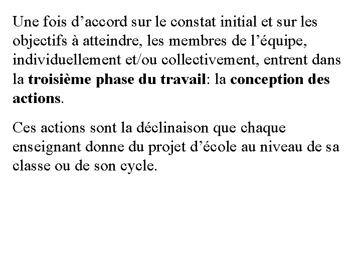 Une fois d’accord sur le constat initial et sur les objectifs à atteindre, les