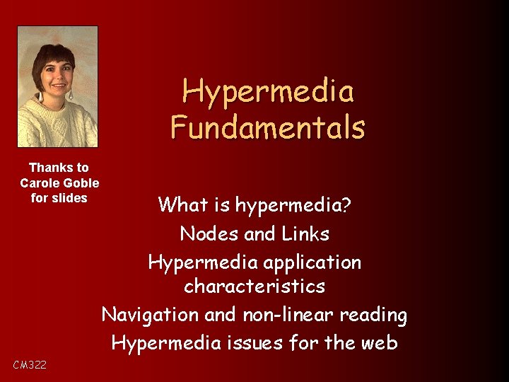 Hypermedia Fundamentals Thanks to Carole Goble for slides CM 322 What is hypermedia? Nodes