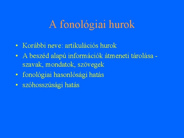 A fonológiai hurok • Korábbi neve: artikulációs hurok • A beszéd alapú információk átmeneti