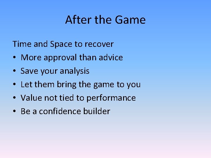 After the Game Time and Space to recover • More approval than advice •