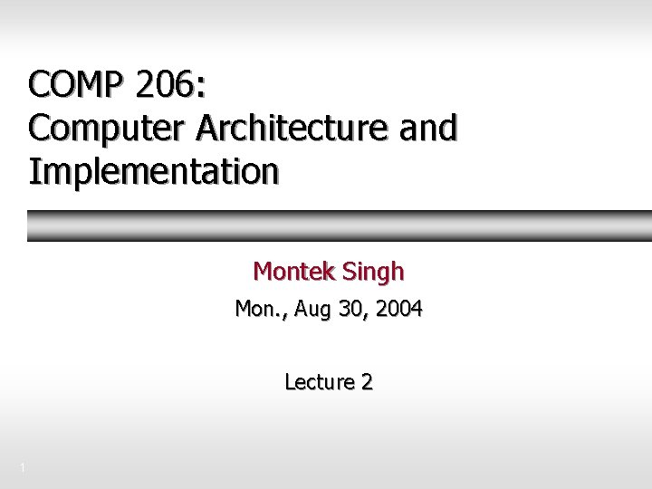 COMP 206: Computer Architecture and Implementation Montek Singh Mon. , Aug 30, 2004 Lecture