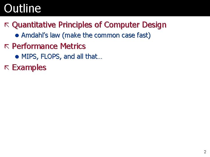 Outline ã Quantitative Principles of Computer Design l Amdahl’s law (make the common case