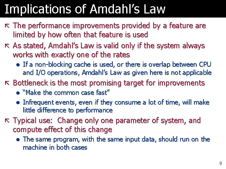 Implications of Amdahl’s Law ã The performance improvements provided by a feature are limited