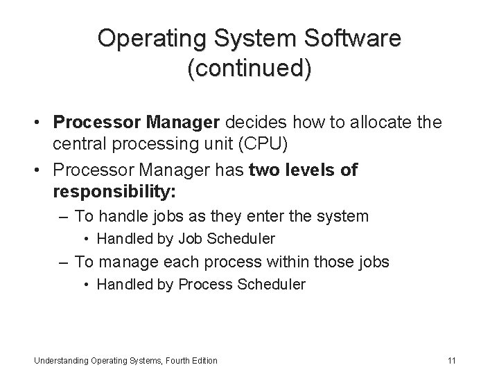 Operating System Software (continued) • Processor Manager decides how to allocate the central processing