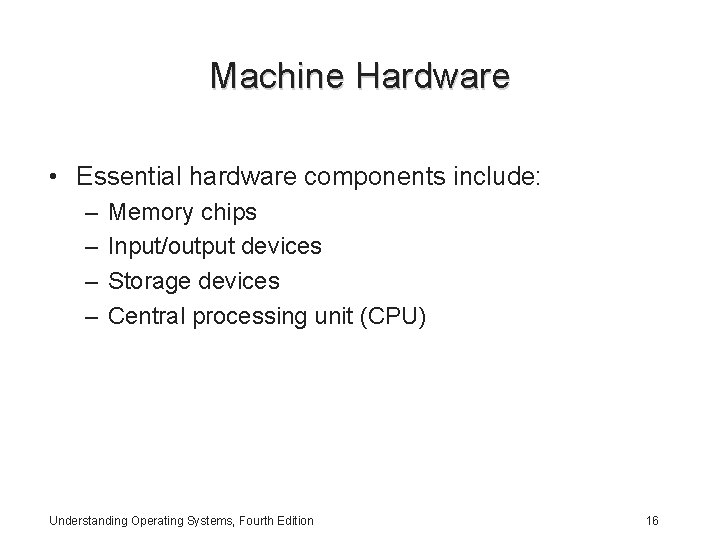 Machine Hardware • Essential hardware components include: – – Memory chips Input/output devices Storage