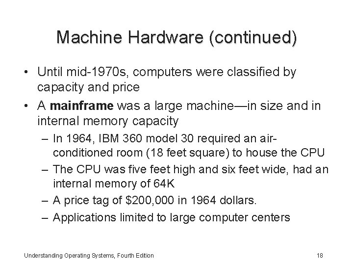 Machine Hardware (continued) • Until mid-1970 s, computers were classified by capacity and price