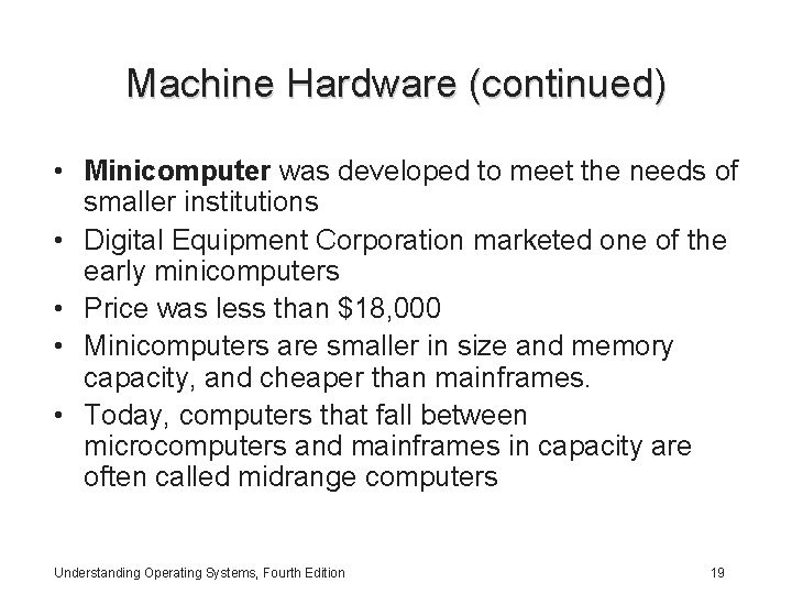 Machine Hardware (continued) • Minicomputer was developed to meet the needs of smaller institutions