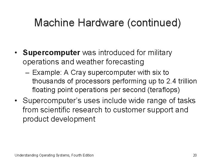 Machine Hardware (continued) • Supercomputer was introduced for military operations and weather forecasting –