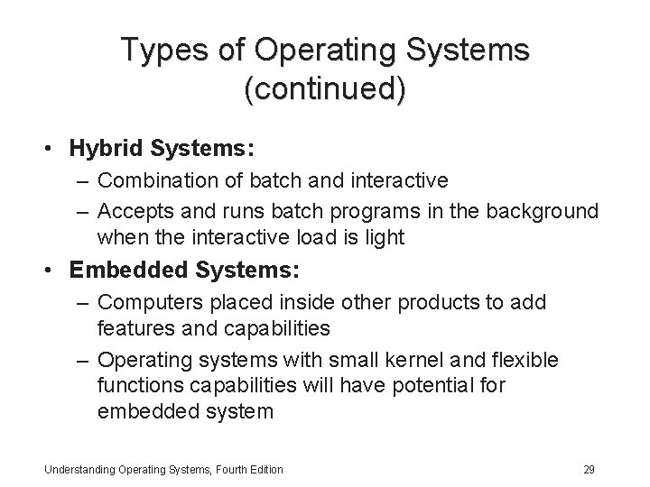 Types of Operating Systems (continued) • Hybrid Systems: – Combination of batch and interactive
