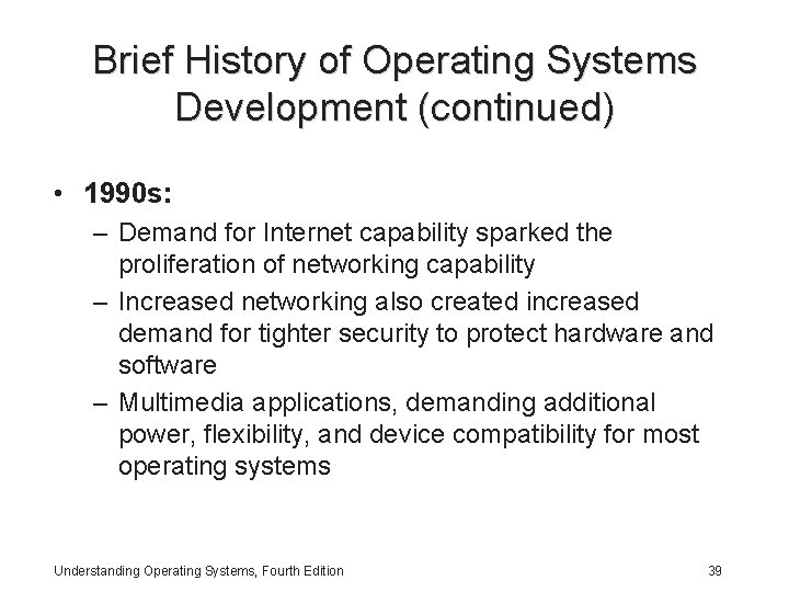 Brief History of Operating Systems Development (continued) • 1990 s: – Demand for Internet