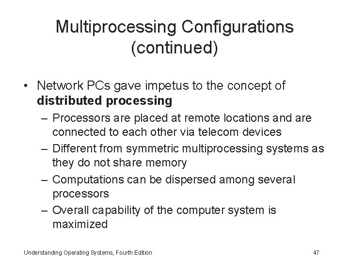 Multiprocessing Configurations (continued) • Network PCs gave impetus to the concept of distributed processing