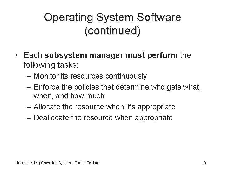 Operating System Software (continued) • Each subsystem manager must perform the following tasks: –