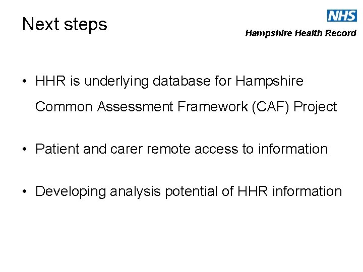 Next steps Hampshire Health Record • HHR is underlying database for Hampshire Common Assessment