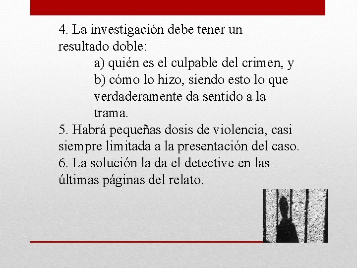 4. La investigación debe tener un resultado doble: a) quién es el culpable del