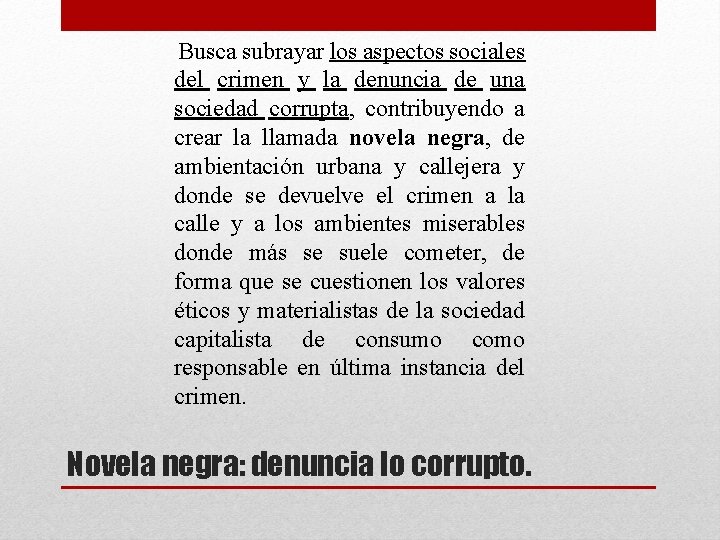 Busca subrayar los aspectos sociales del crimen y la denuncia de una sociedad corrupta,