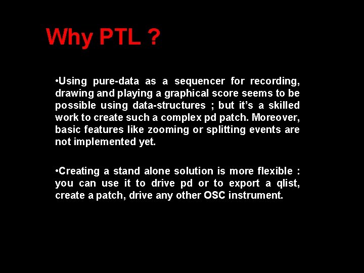 Why PTL ? • Using pure-data as a sequencer for recording, drawing and playing