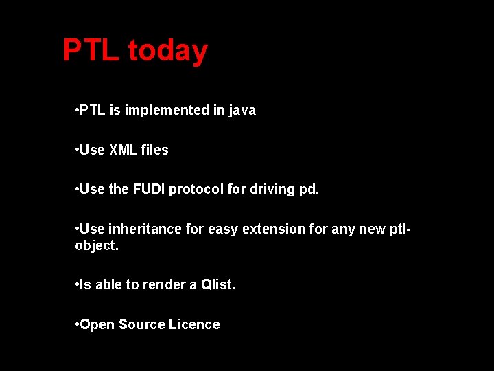 PTL today • PTL is implemented in java • Use XML files • Use
