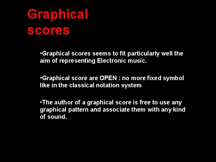 Graphical scores • Graphical scores seems to fit particularly well the aim of representing