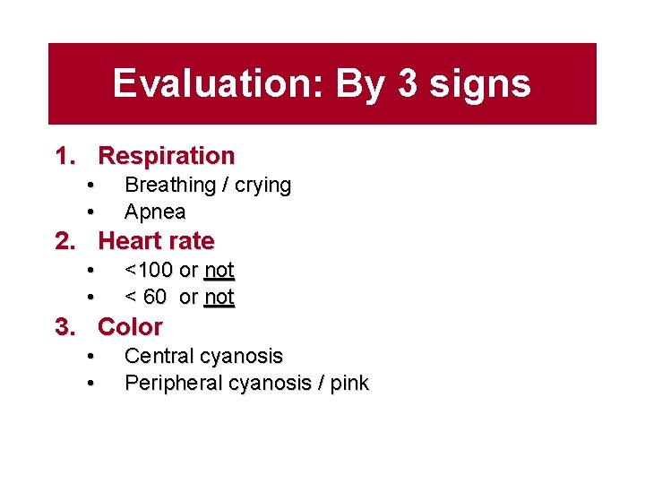 Evaluation: By 3 signs 1. Respiration • • Breathing / crying Apnea 2. Heart