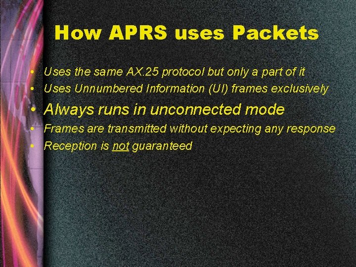 How APRS uses Packets • Uses the same AX. 25 protocol but only a