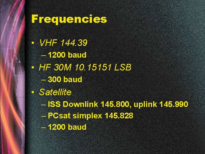 Frequencies • VHF 144. 39 – 1200 baud • HF 30 M 10. 15151