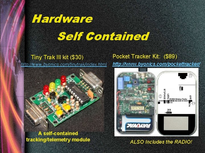 Hardware Self Contained Tiny Trak III kit ($30) http: //www. byonics. com/tinytrak/index. html A