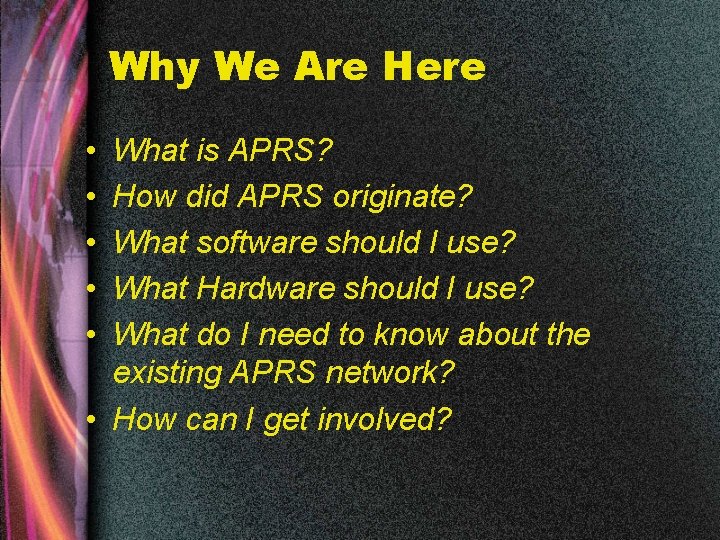 Why We Are Here • • • What is APRS? How did APRS originate?