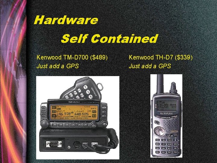 Hardware Self Contained Kenwood TM-D 700 ($489) Just add a GPS Kenwood TH-D 7