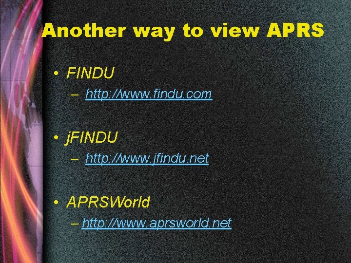 Another way to view APRS • FINDU – http: //www. findu. com • j.