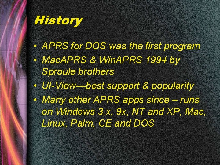 History • APRS for DOS was the first program • Mac. APRS & Win.