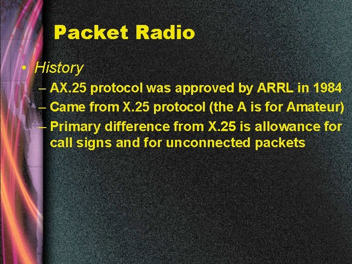 Packet Radio • History – AX. 25 protocol was approved by ARRL in 1984
